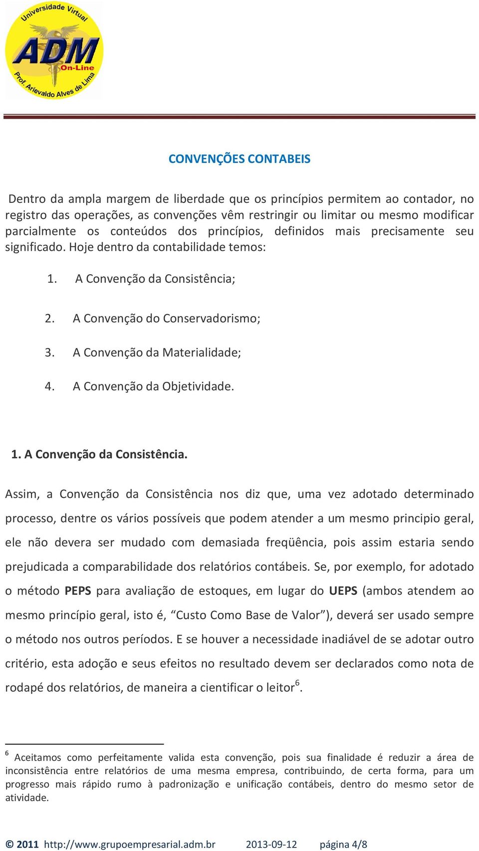 A Convenção da Materialidade; 4. A Convenção da Objetividade. 1. A Convenção da Consistência.