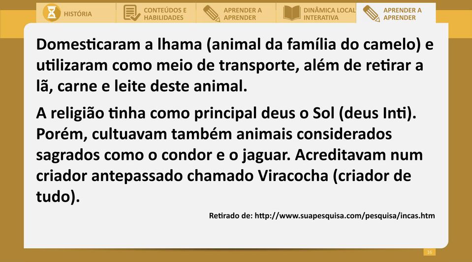 Porém, cultuavam também animais considerados sagrados como o condor e o jaguar.