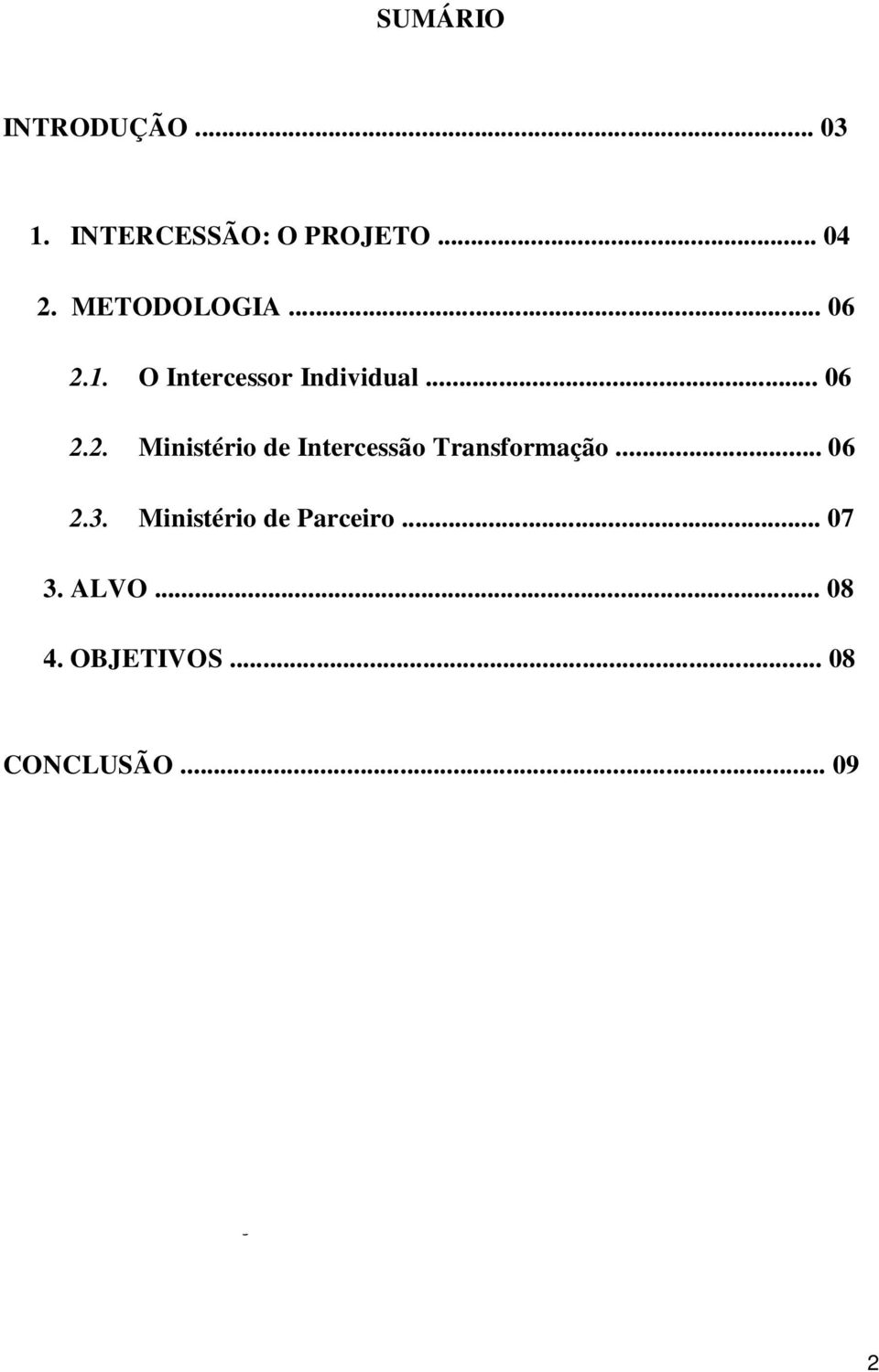 Ministério de Parceiro... 07 3. ALVO... 08 4. OBJETIVOS... 08 CONCLUSÃO.