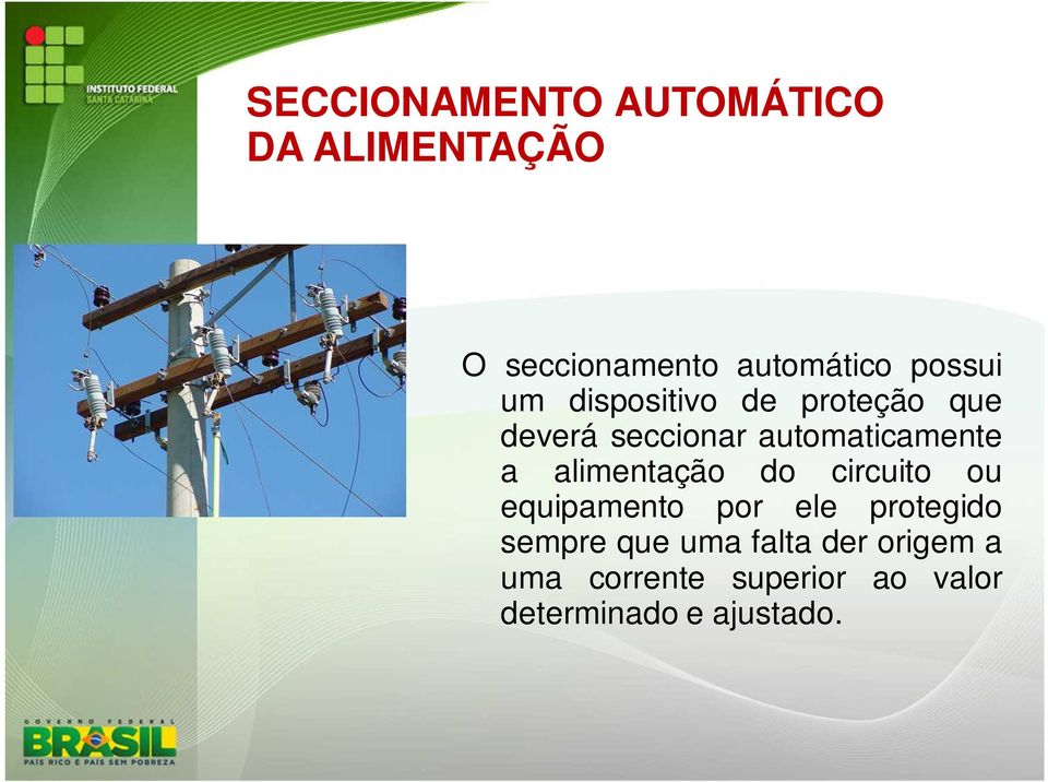 a alimentação do circuito ou equipamento por ele protegido sempre que