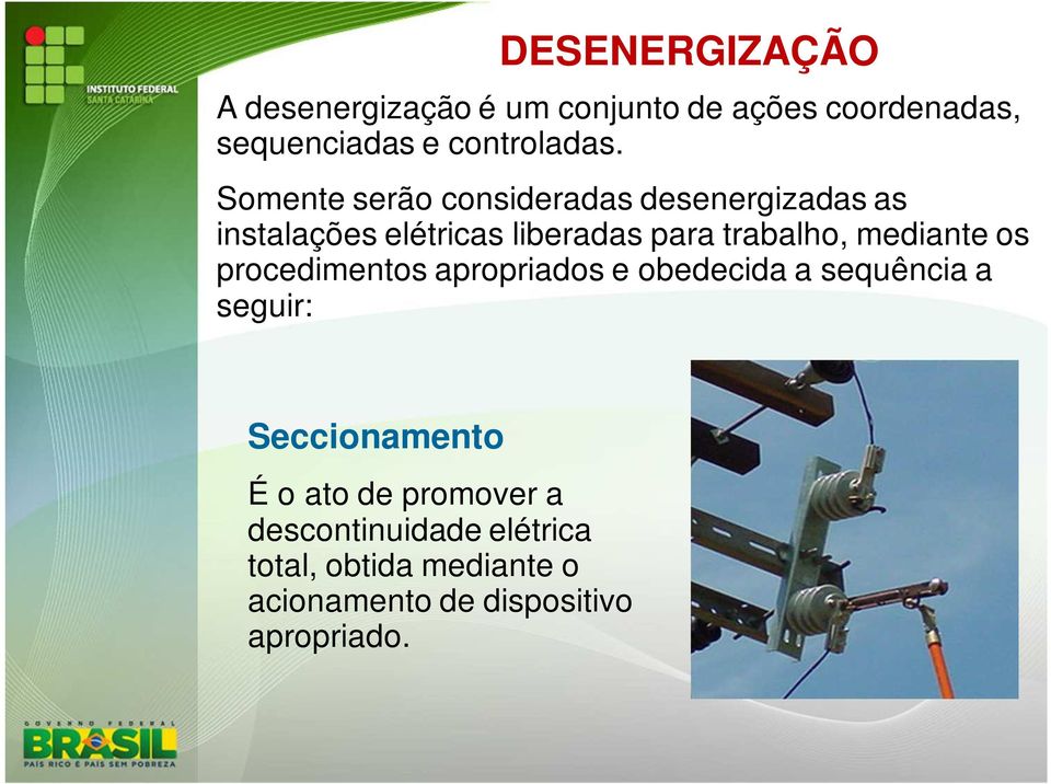 mediante os procedimentos apropriados e obedecida a sequência a seguir: Seccionamento É o ato