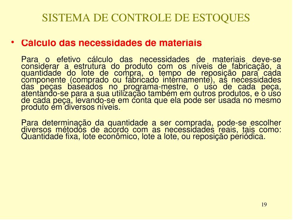 atentando-se para a sua utilização também em outros produtos, e o uso de cada peça, levando-se em conta que ela pode ser usada no mesmo produto em diversos níveis.