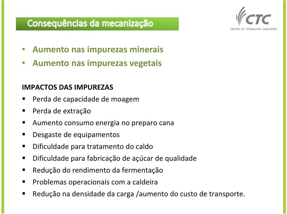 para tratamento do caldo Dificuldade para fabricação de açúcar de qualidade Redução do rendimento da