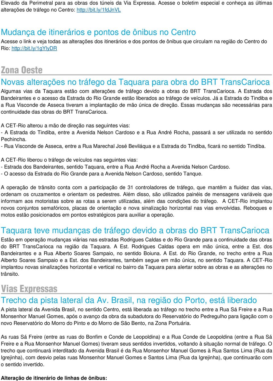 ly/1gylydr Novas alterações no tráfego da Taquara para obra do BRT TransCarioca Algumas vias da Taquara estão com alterações de tráfego devido a obras do BRT TransCarioca.