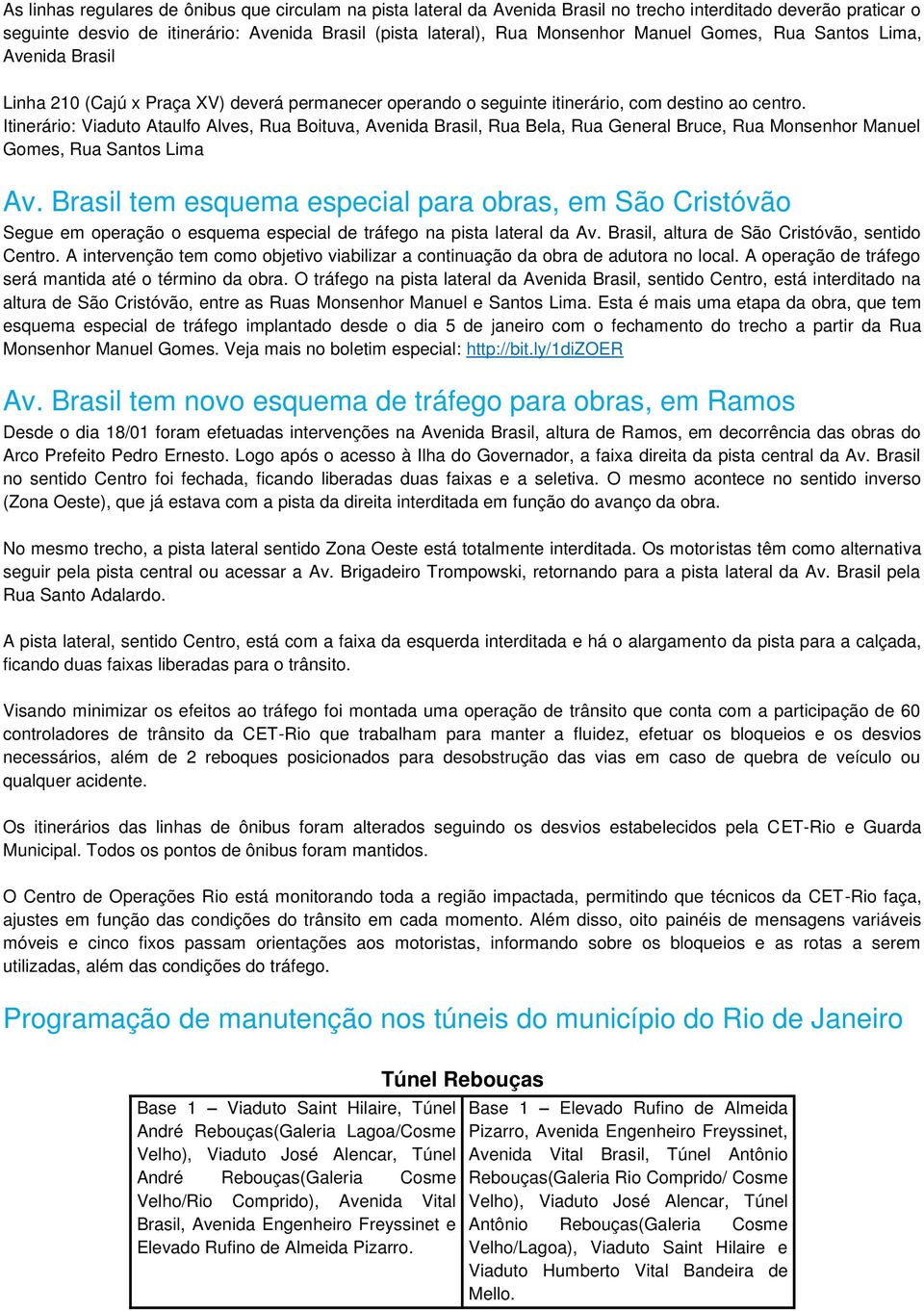 Itinerário: Viaduto Ataulfo Alves, Rua Boituva, Avenida Brasil, Rua Bela, Rua General Bruce, Rua Monsenhor Manuel Gomes, Rua Santos Lima Av.