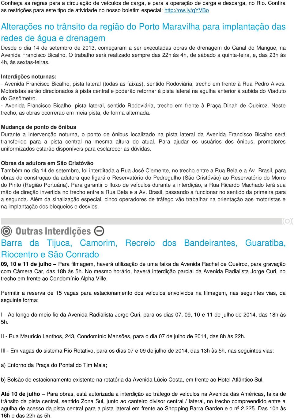 Mangue, na Avenida Francisco Bicalho. O trabalho será realizado sempre das 22h às 4h, de sábado a quinta-feira, e, das 23h às 4h, às sextas-feiras.