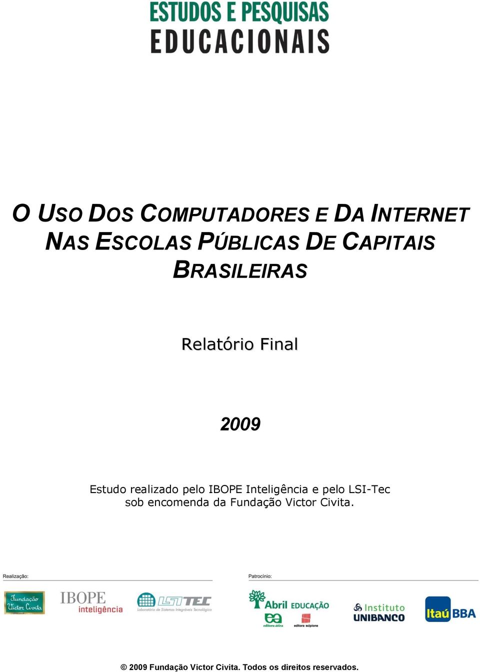 2009 Estudo realizado pelo IBOPE Inteligência e