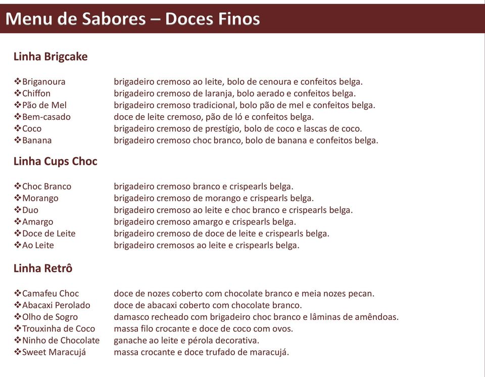 doce de leite cremoso, pão de ló e confeitos belga. brigadeiro cremoso de prestígio, bolo de coco e lascas de coco. brigadeiro cremoso choc branco, bolo de banana e confeitos belga.