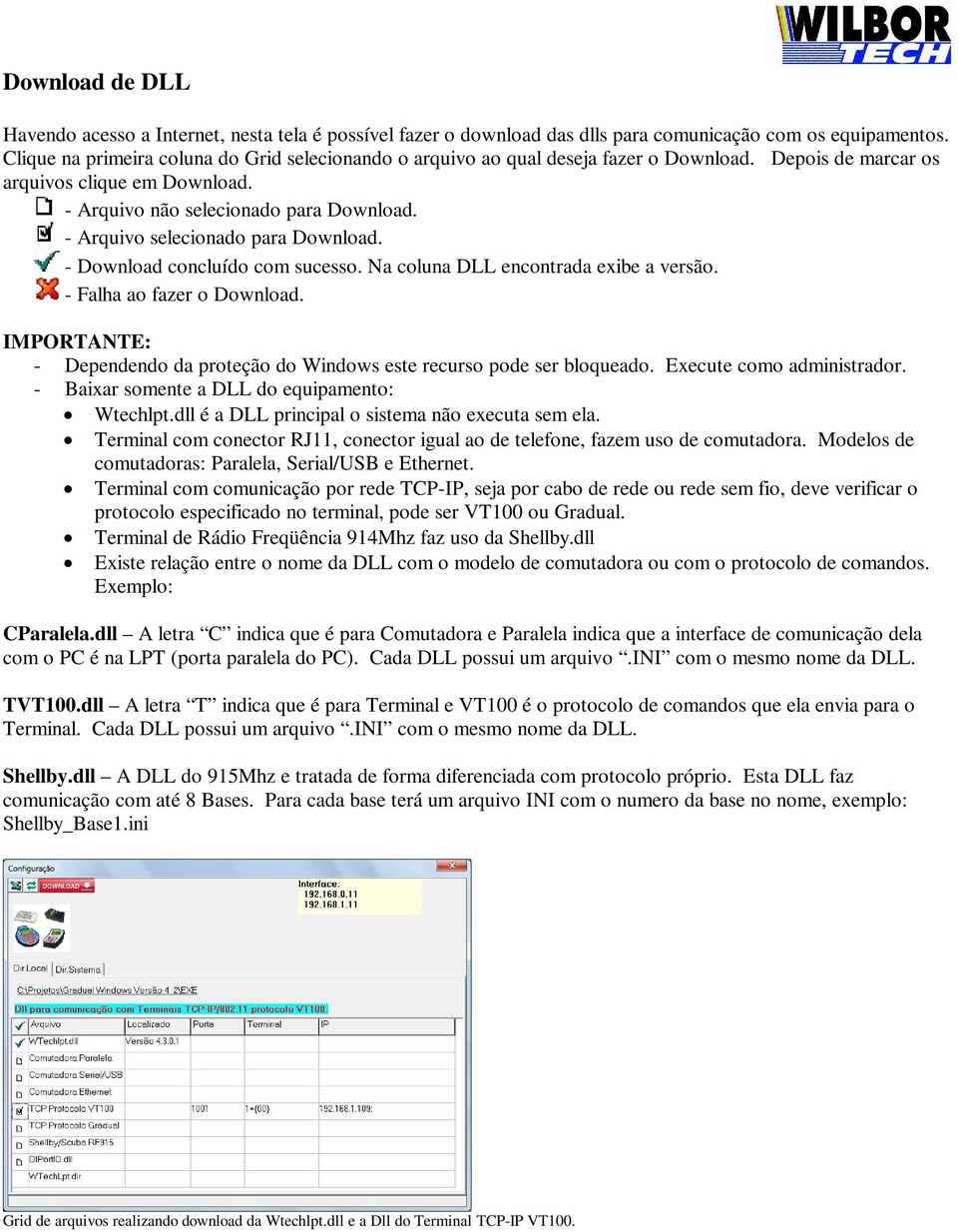 - Arquivo selecionado para Download. - Download concluído com sucesso. Na coluna DLL encontrada exibe a versão. - Falha ao fazer o Download.