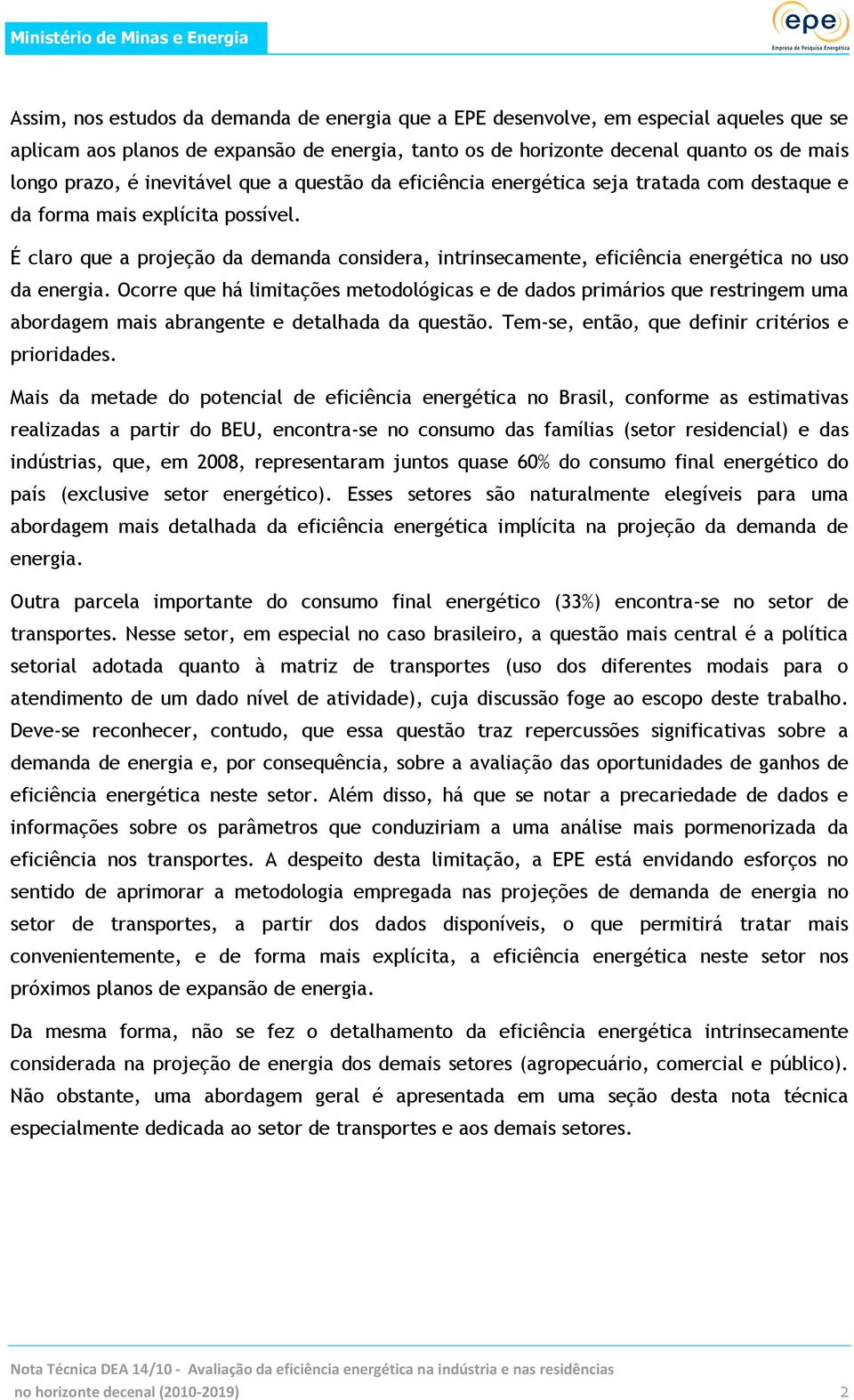 É claro que a projeção da demanda considera, intrinsecamente, eficiência energética no uso da energia.