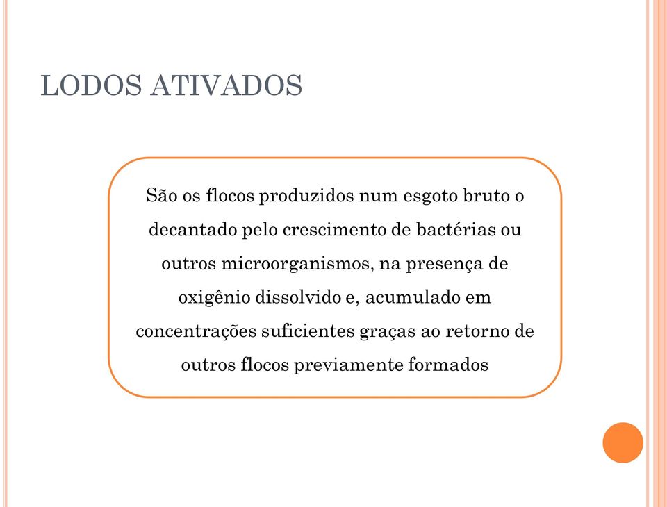 microorganismos, na presença de oxigênio dissolvido e, acumulado