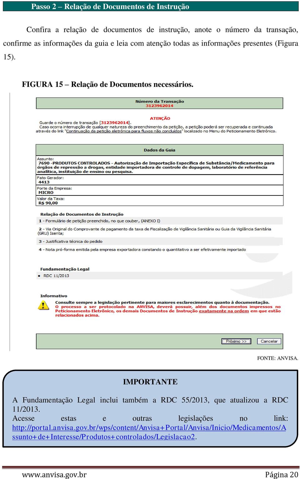 IMPORTANTE A Fundamentação Legal inclui também a RDC 55/2013, que atualizou a RDC 11/2013.