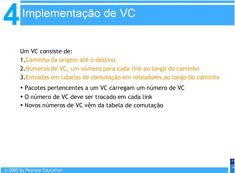 Entradas em tabelas de comutação em roteadores ao longo do caminho Pacotes pertencentes