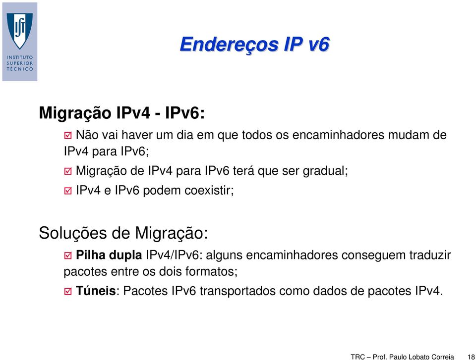 Soluções de Migração: Pilha dupla IPv4/IPv6: alguns encaminhadores conseguem traduzir pacotes entre
