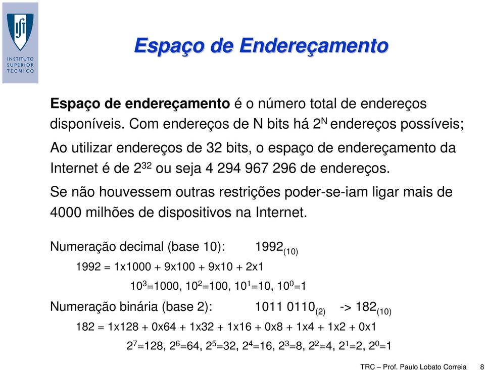 Se não houvessem outras restrições poder-se-iam ligar mais de 4000 milhões de dispositivos na Internet.