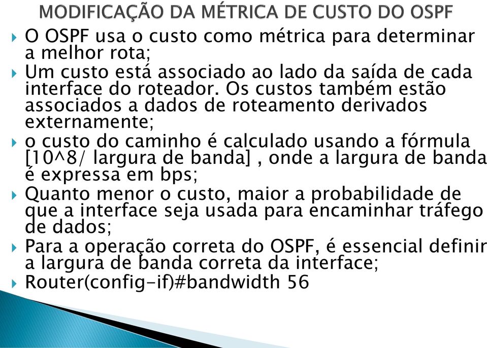 largura de banda], onde a largura de banda é expressa em bps; Quanto menor o custo, maior a probabilidade de que a interface seja usada para