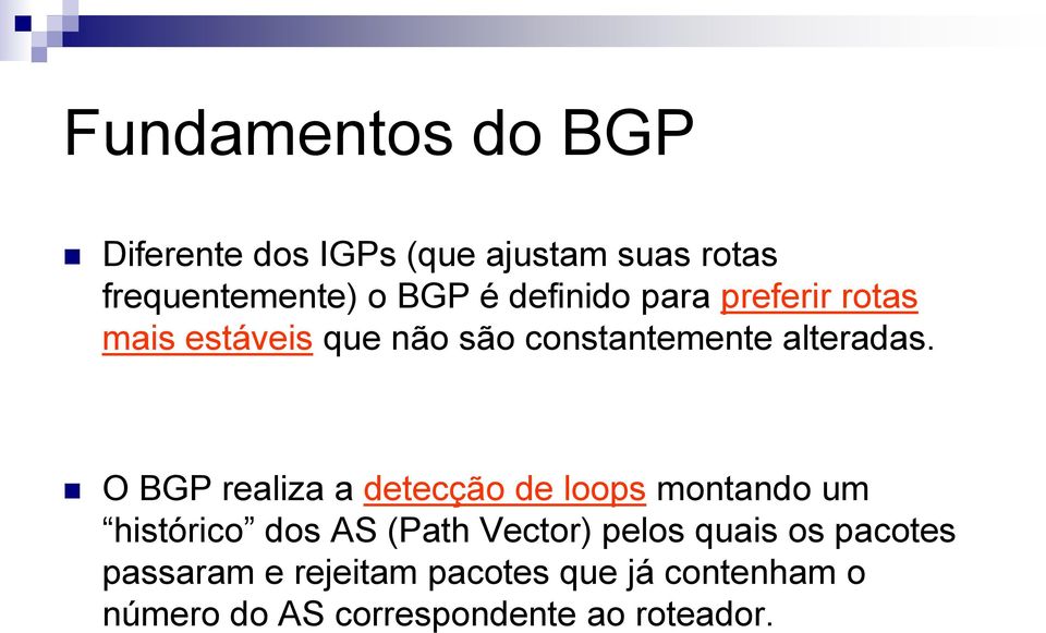 O BGP realiza a detecção de loops montando um histórico dos AS (Path Vector) pelos quais