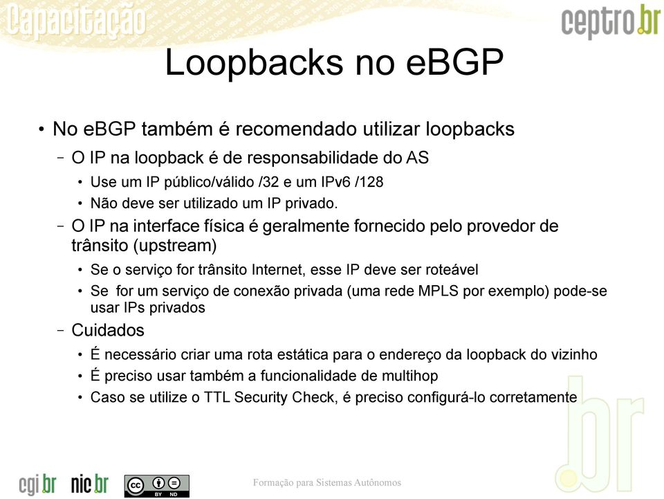 O IP na interface física é geralmente fornecido pelo provedor de trânsito (upstream) Se o serviço for trânsito Internet, esse IP deve ser roteável Se for um