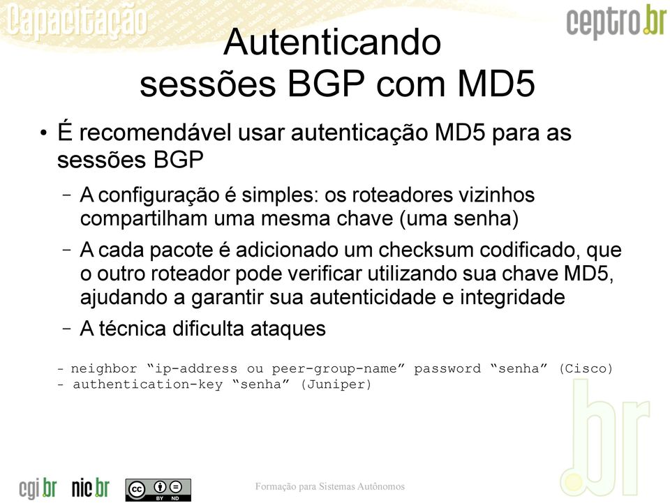 outro roteador pode verificar utilizando sua chave MD5, ajudando a garantir sua autenticidade e integridade A técnica