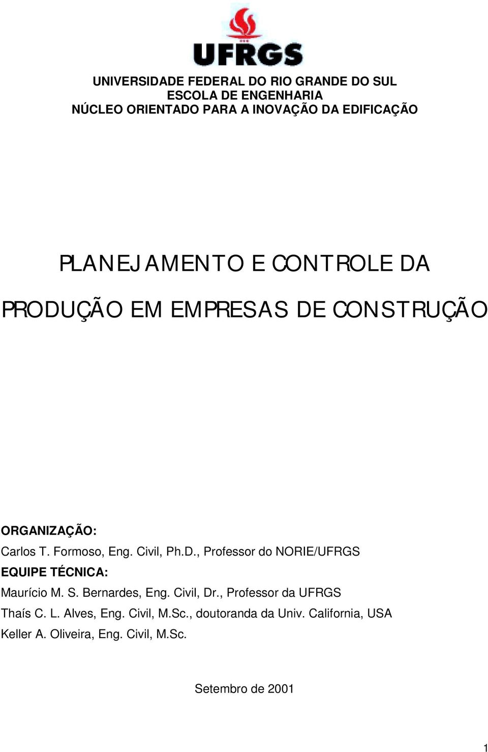 S. Bernardes, Eng. Civil, Dr., Professor da UFRGS Thaís C. L. Alves, Eng. Civil, M.Sc., doutoranda da Univ.