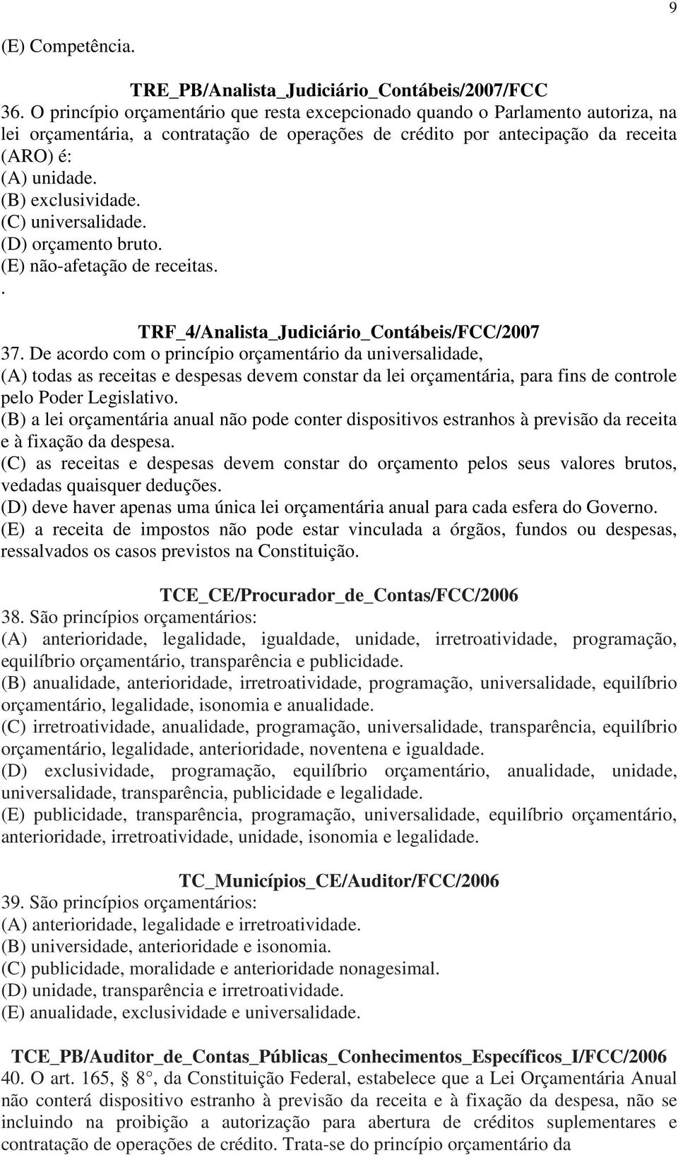 (C) universalidade. (D) orçamento bruto. (E) não-afetação de receitas.. TRF_4/Analista_Judiciário_Contábeis/FCC/2007 37.