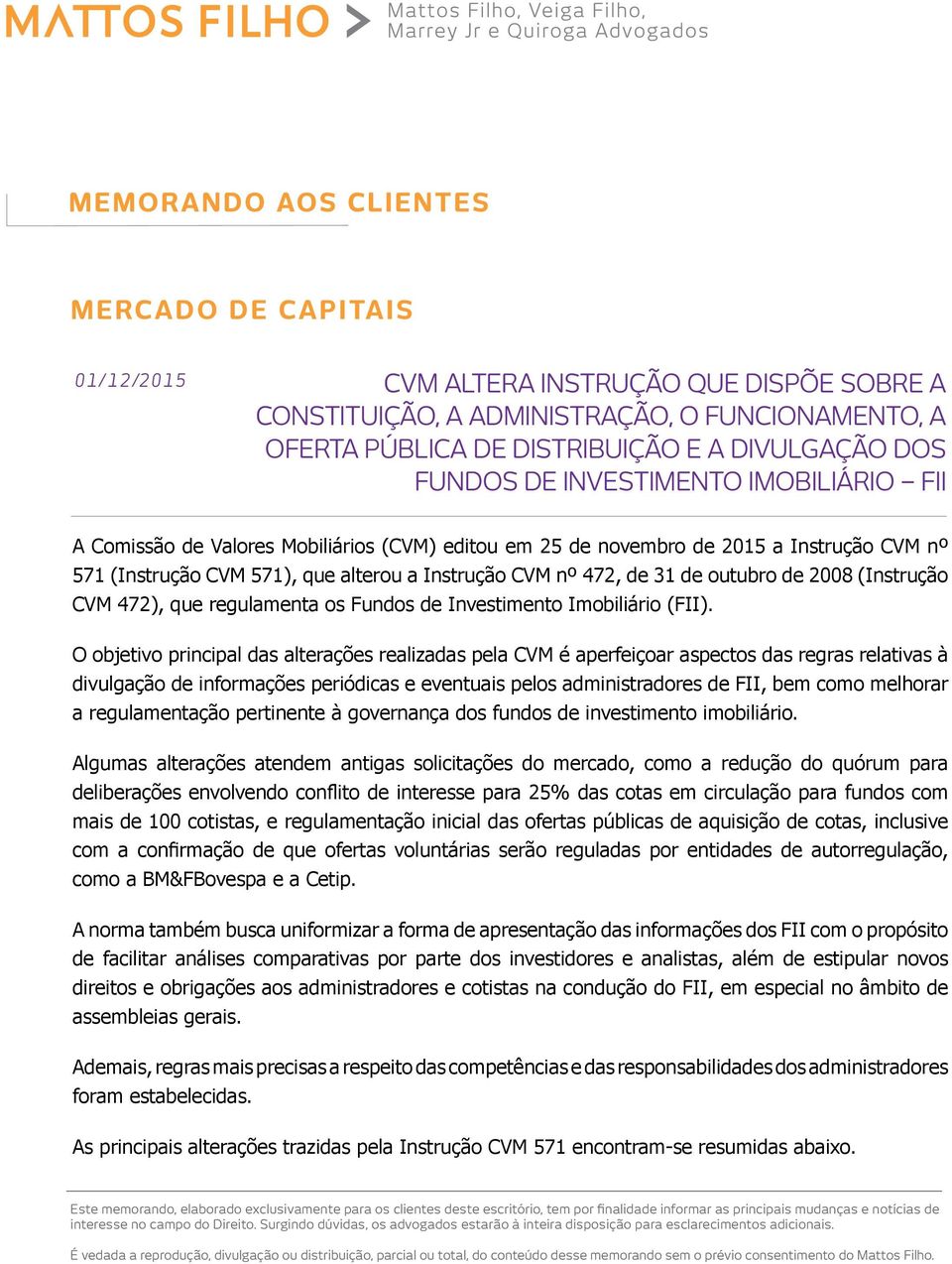 (Instrução CVM 472), que regulamenta os Fundos de Investimento Imobiliário (FII).