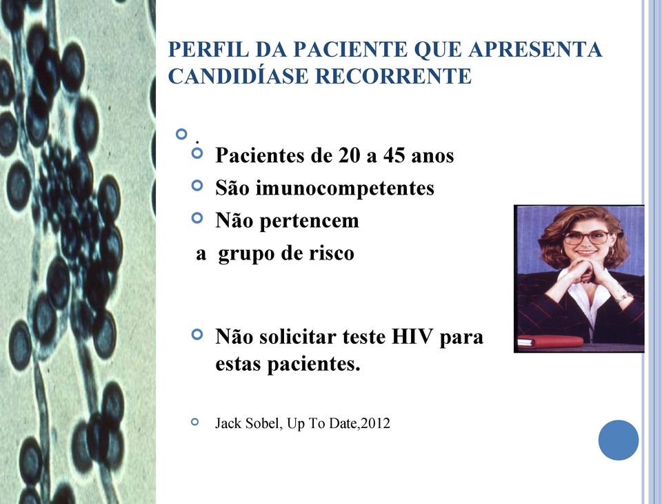 Pacientes de 20 a 45 anos São imunocompetentes Não