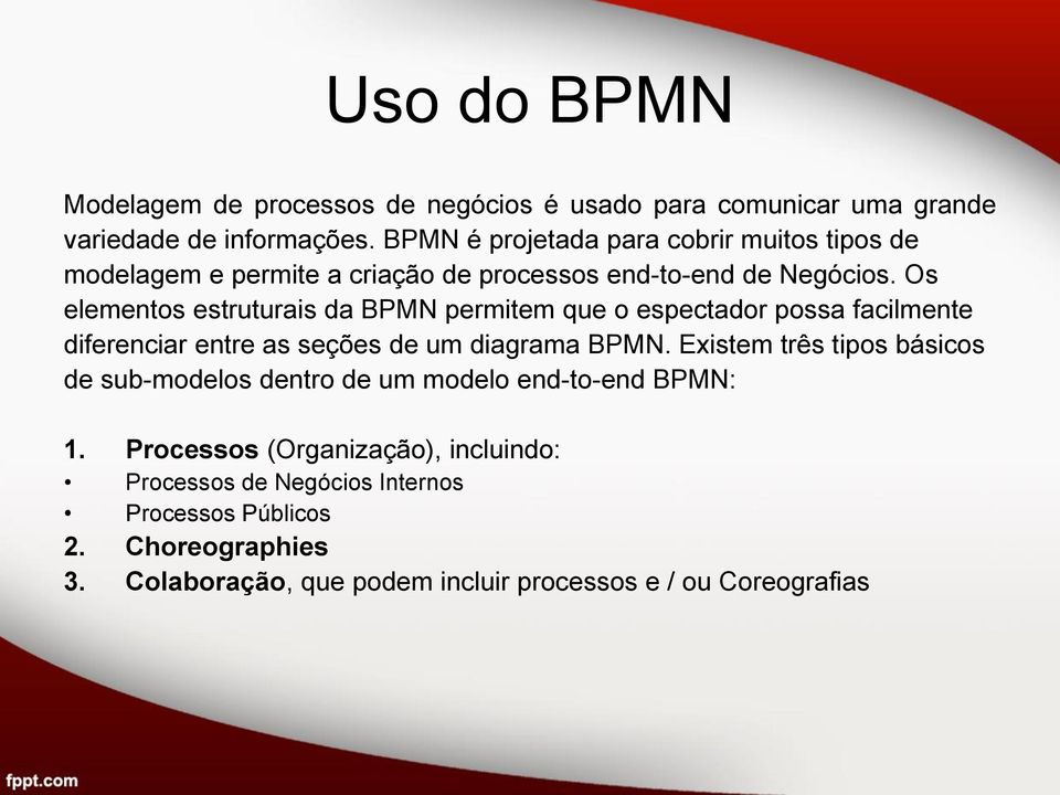 Os elementos estruturais da BPMN permitem que o espectador possa facilmente diferenciar entre as seções de um diagrama BPMN.