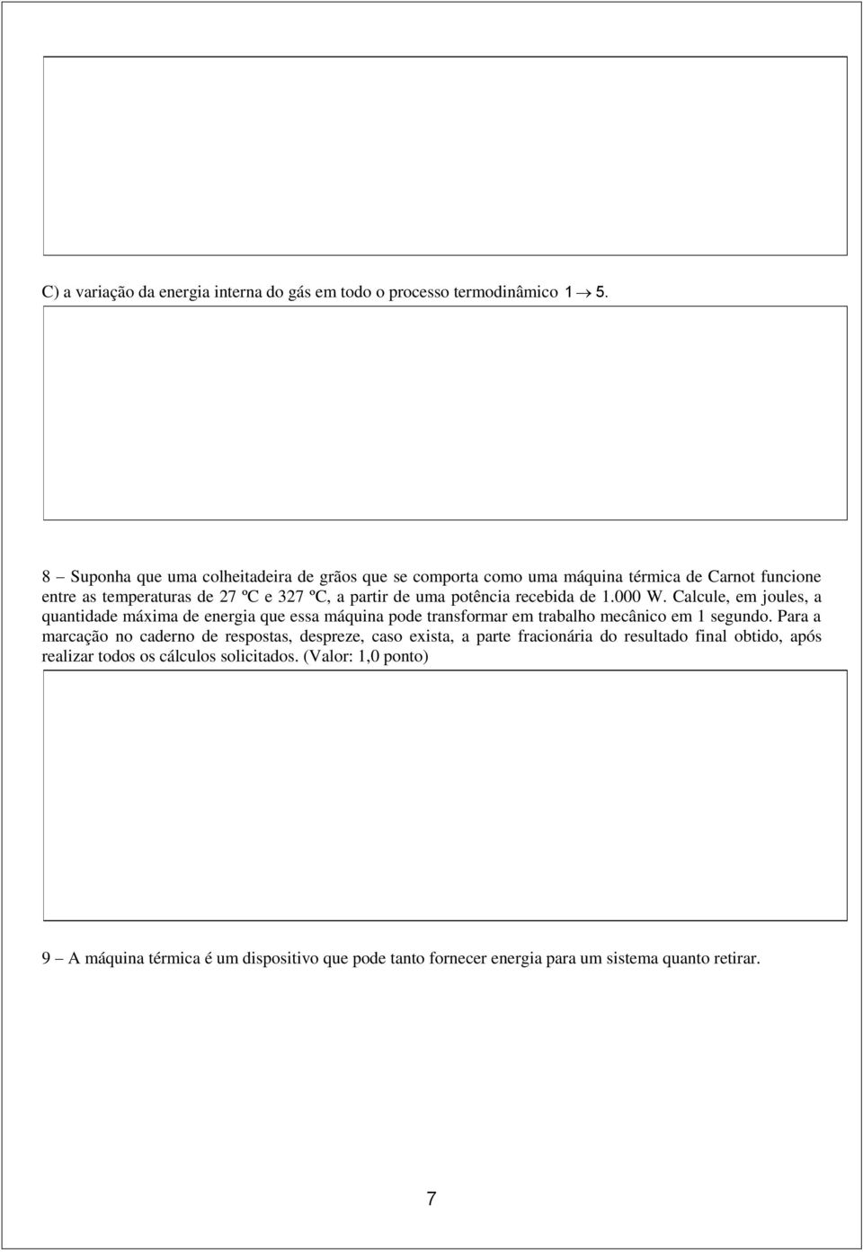 potência recebida de 1.000 W. Calcule, em joules, a quantidade máxima de energia que essa máquina pode transformar em trabalho mecânico em 1 segundo.