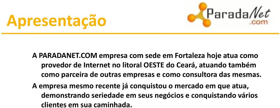 do Ceará, atuando também como parceira de outras empresas e como consultora das mesmas.