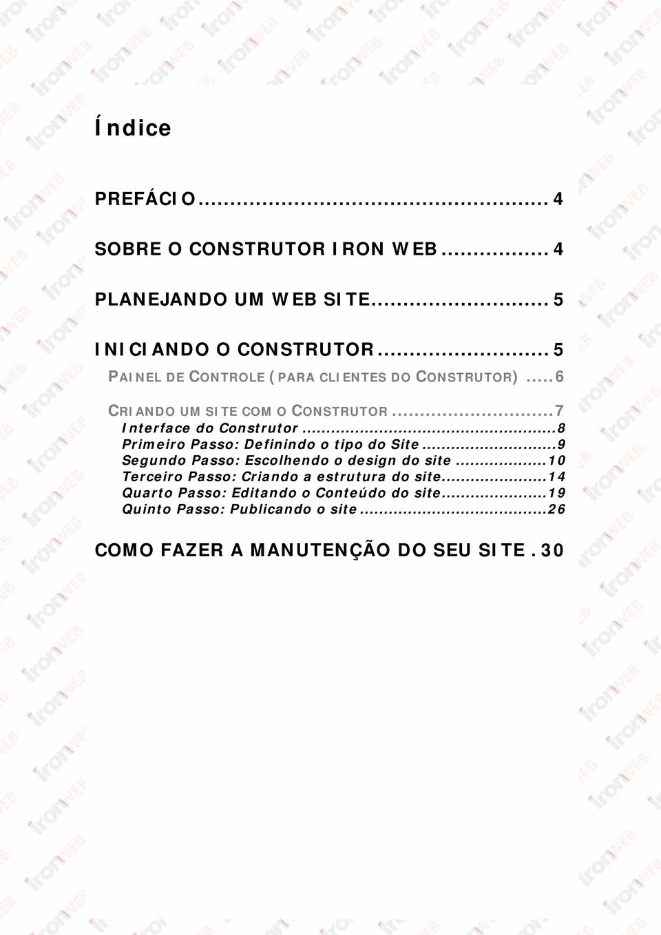 .. 8 Primeiro Passo: Definindo o tipo do Site... 9 Segundo Passo: Escolhendo o design do site.