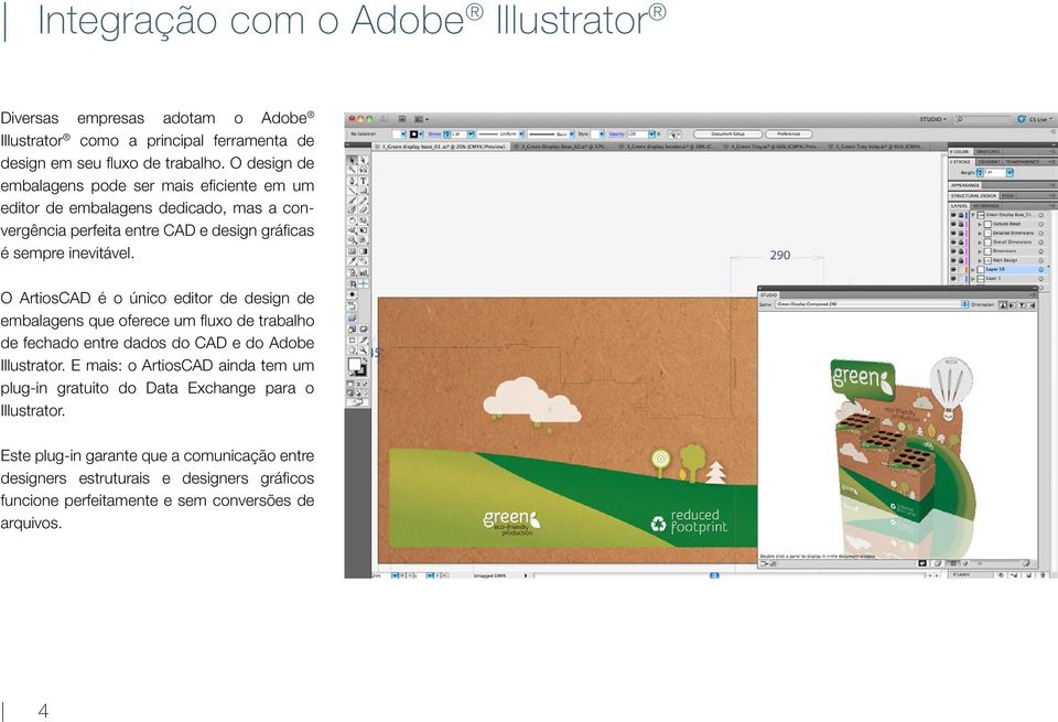 O ArtiosCAD é o único editor de design de embalagens que oferece um fluxo de trabalho de fechado entre dados do CAD e do Adobe Illustrator.