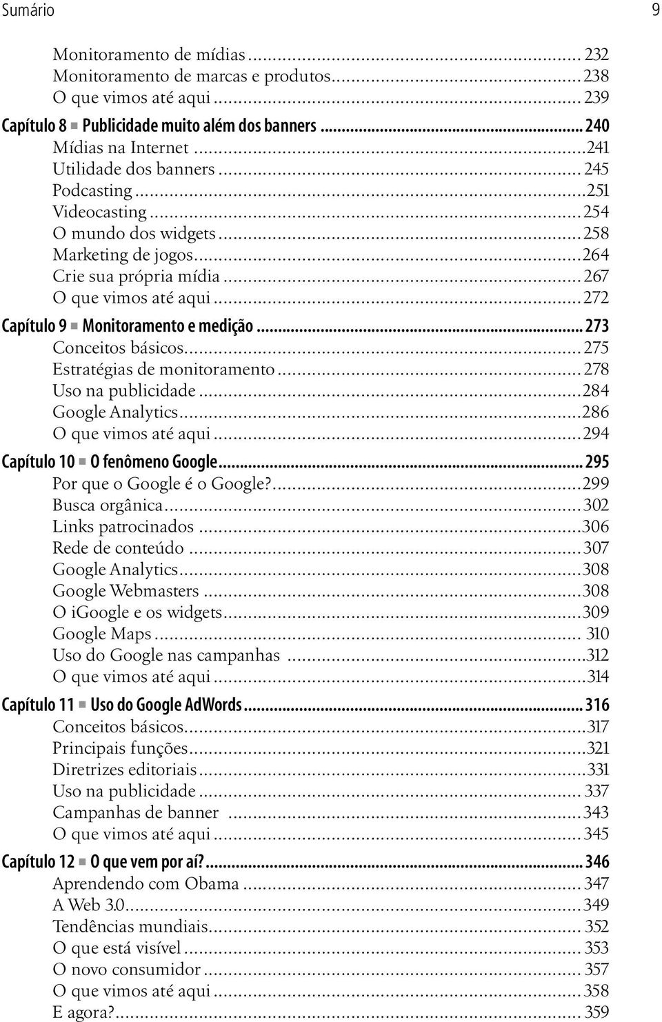 ..272 Capítulo 9 Monitoramento e medição... 273 Conceitos básicos... 275 Estratégias de monitoramento...278 Uso na publicidade...284 Google Analytics...286 O que vimos até aqui.