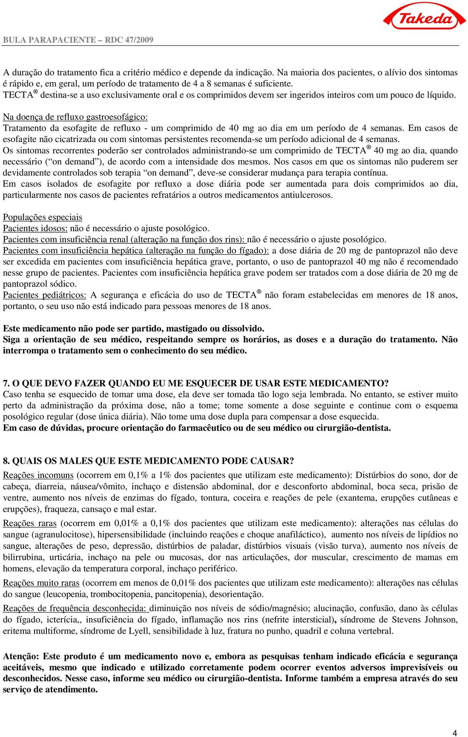 TECTA destina-se a uso exclusivamente oral e os comprimidos devem ser ingeridos inteiros com um pouco de líquido.