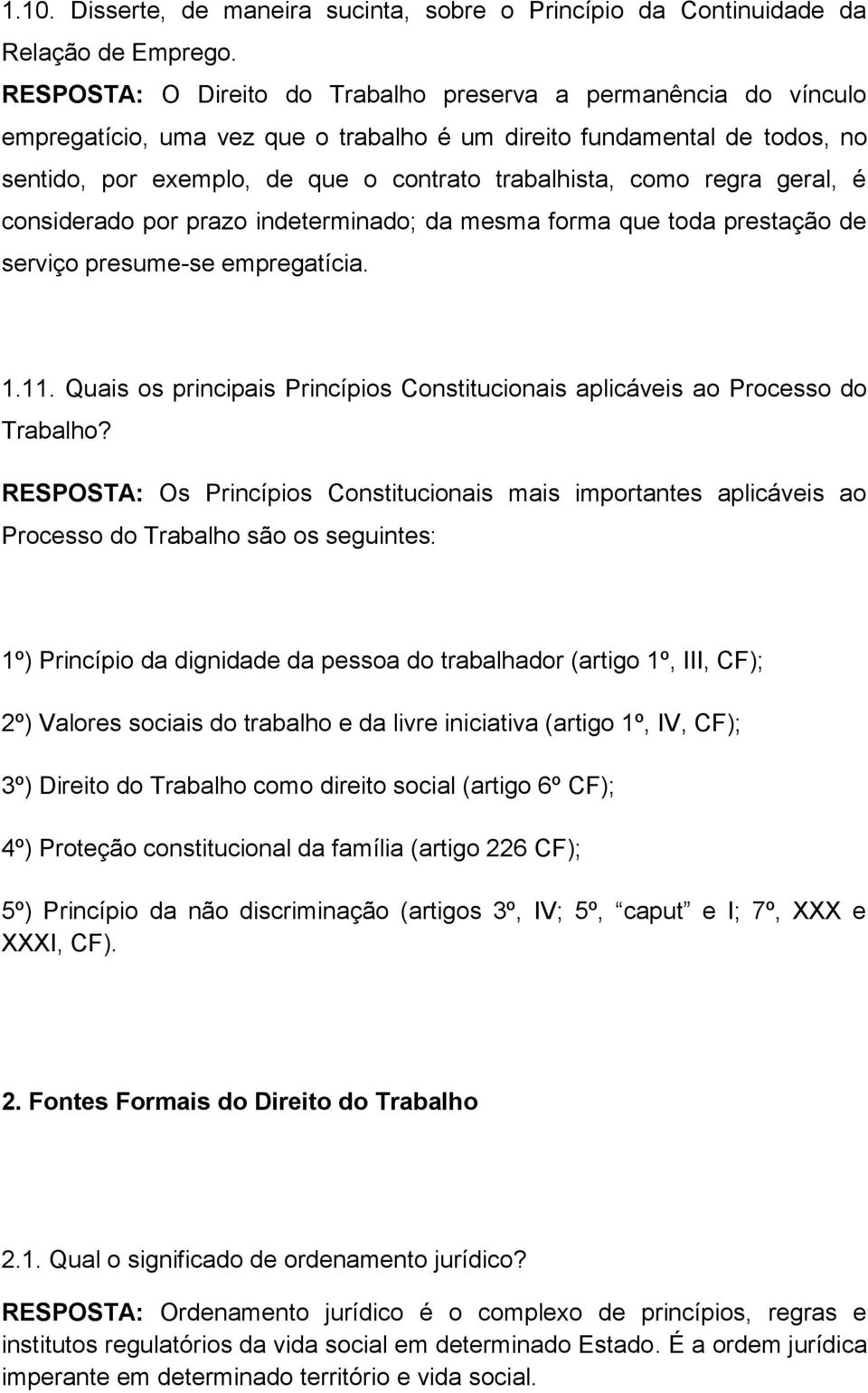 regra geral, é considerado por prazo indeterminado; da mesma forma que toda prestação de serviço presume-se empregatícia. 1.11.