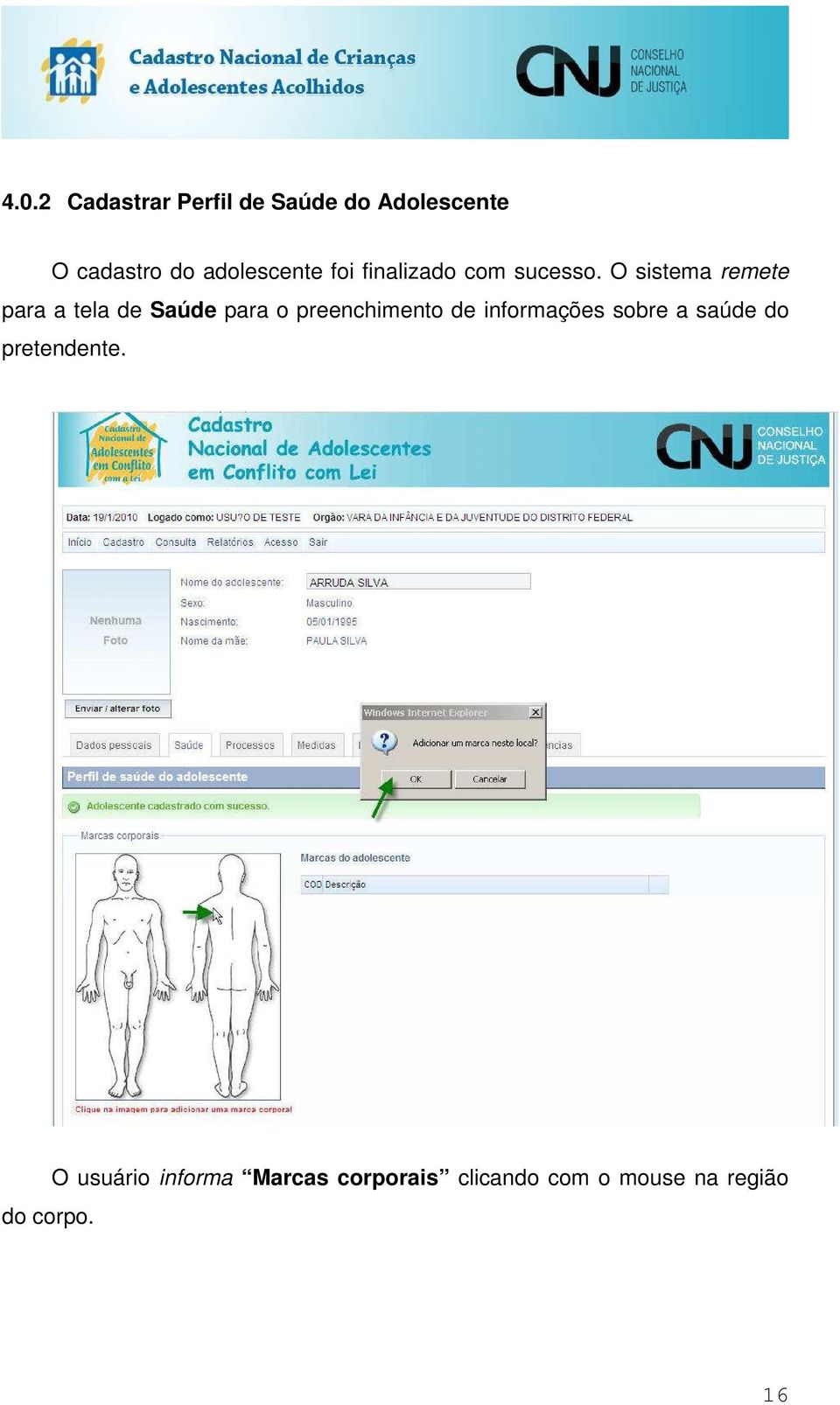 O sistema remete para a tela de Saúde para o preenchimento de