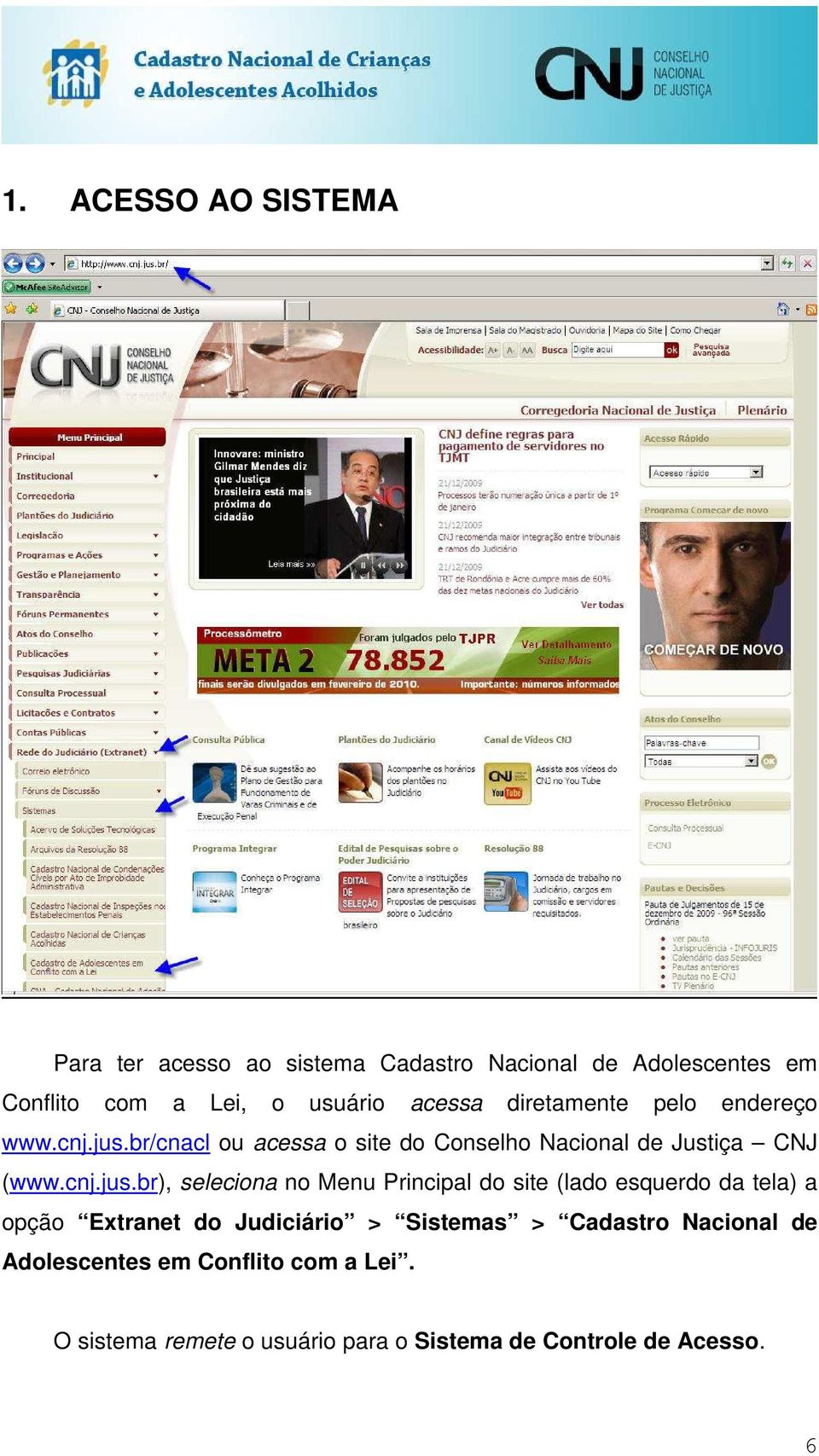 br/cnacl ou acessa o site do Conselho Nacional de Justiça CNJ (www.cnj.jus.