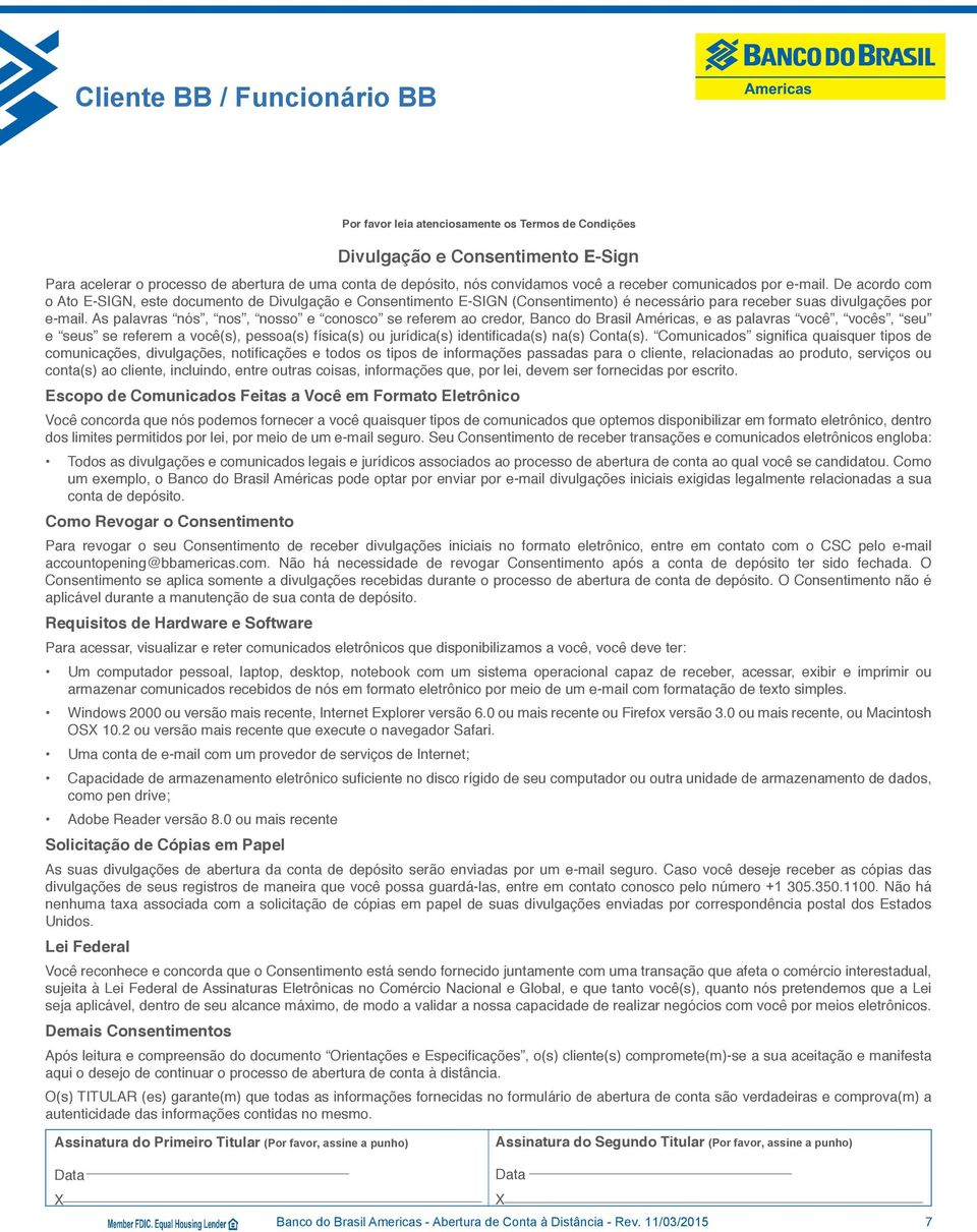 As palavras nós, nos, nosso e conosco se referem ao credor, Banco do Brasil Américas, e as palavras você, vocês, seu e seus se referem a você(s), pessoa(s) física(s) ou jurídica(s) identificada(s)