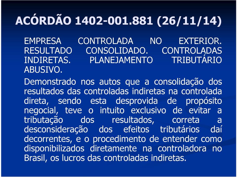 Demonstrado nos autos que a consolidação dos resultados das controladas indiretas na controlada direta, sendo esta desprovida de propósito