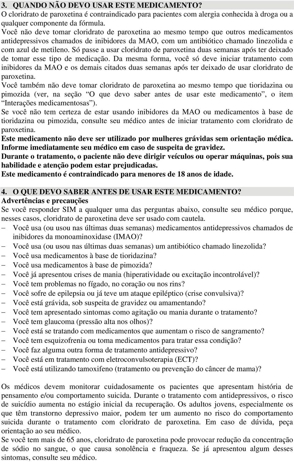 Só passe a usar cloridrato de paroxetina duas semanas após ter deixado de tomar esse tipo de medicação.