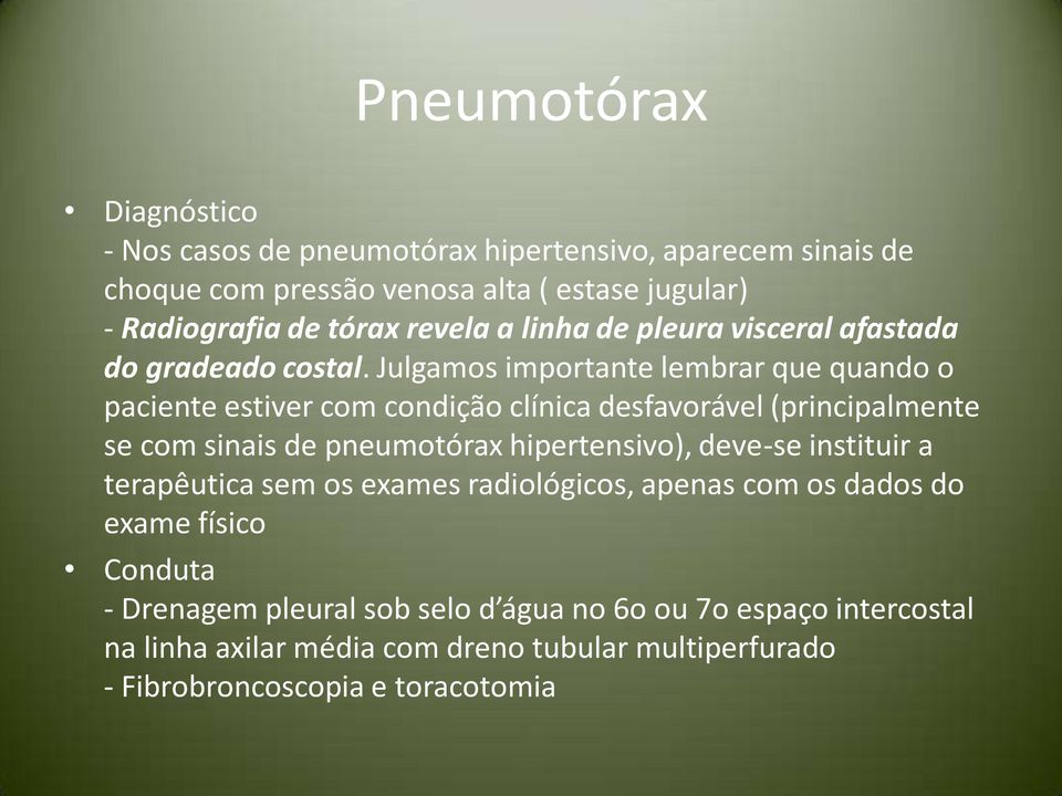 Julgamos importante lembrar que quando o paciente estiver com condição clínica desfavorável (principalmente se com sinais de pneumotórax hipertensivo),