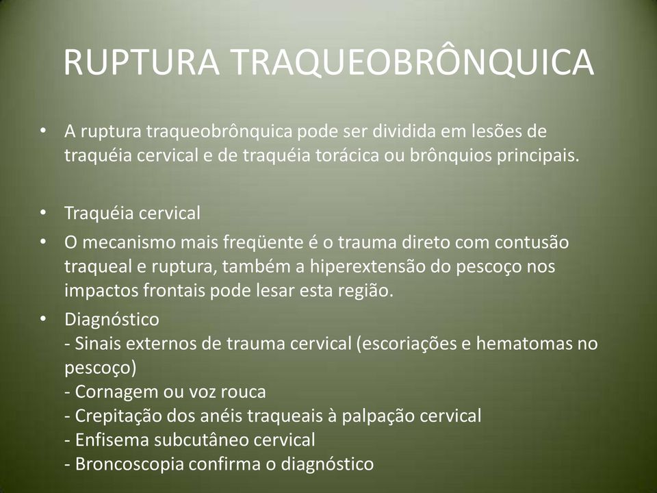 Traquéia cervical O mecanismo mais freqüente é o trauma direto com contusão traqueal e ruptura, também a hiperextensão do pescoço nos