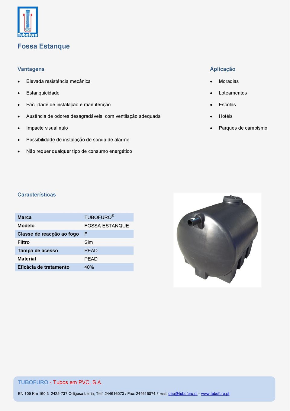 Parques de campismo Possibilidade de instalação de sonda de alarme Não requer qualquer tipo de consumo energético