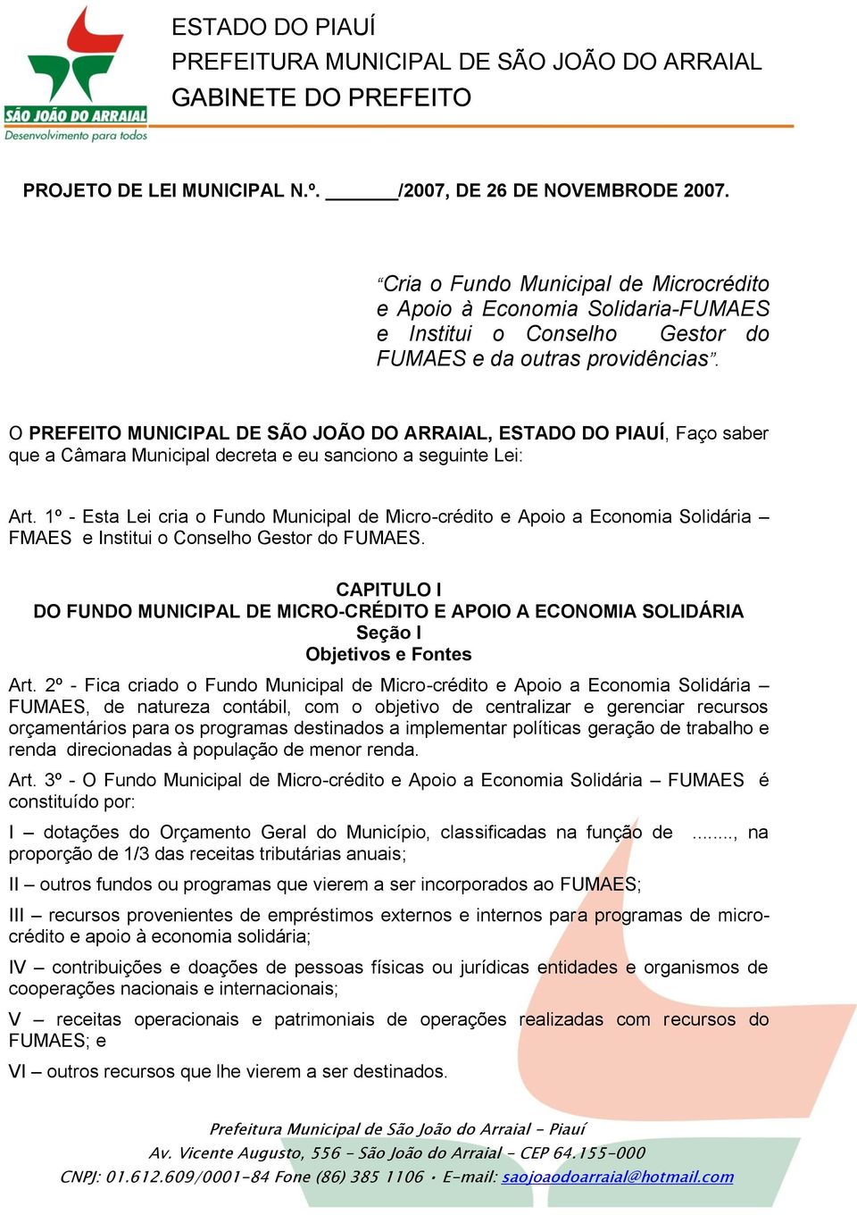 O PREFEITO MUNICIPAL DE SÃO JOÃO DO ARRAIAL, ESTADO DO PIAUÍ, Faço saber que a Câmara Municipal decreta e eu sanciono a seguinte Lei: Art.