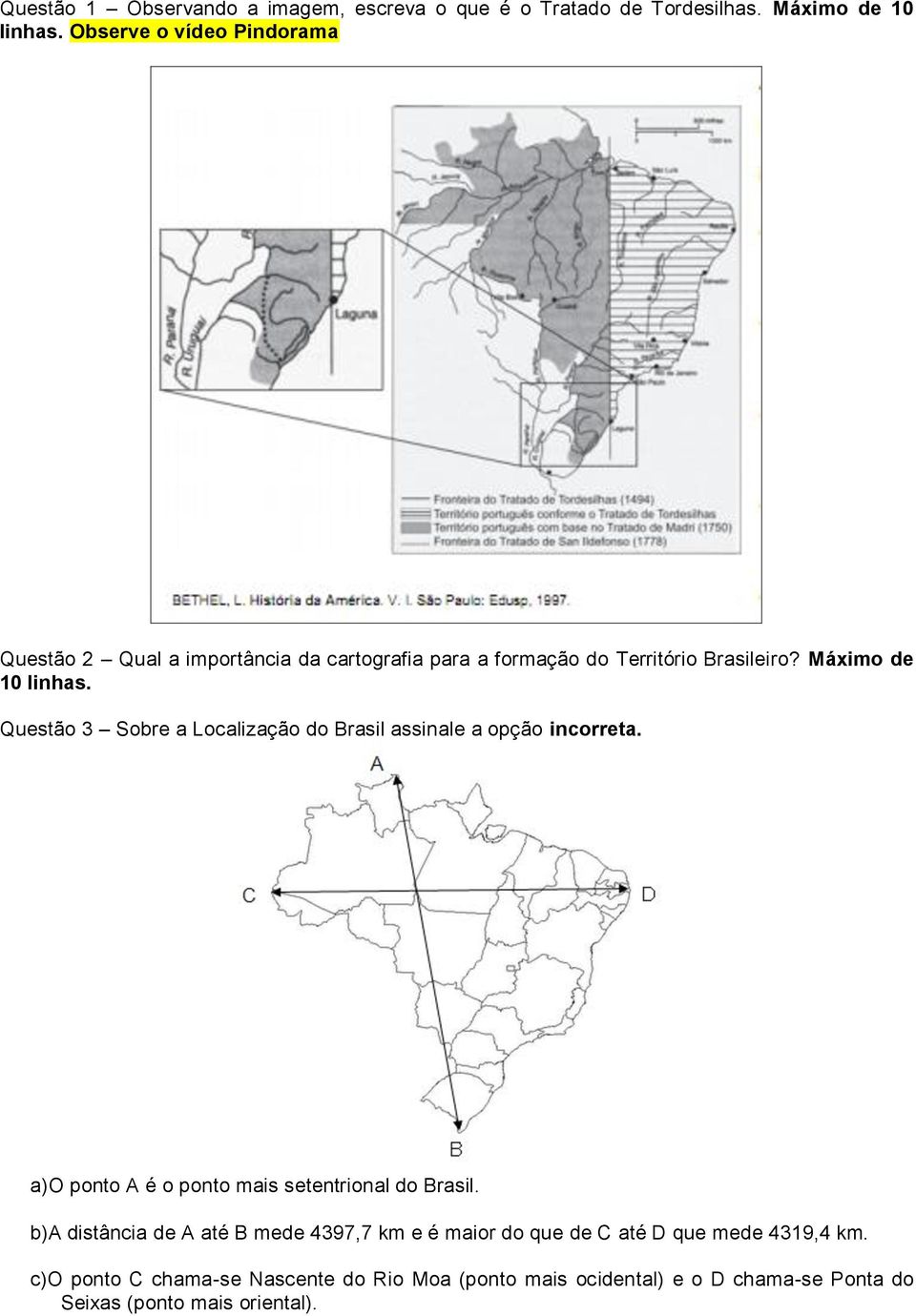 Questão 3 Sobre a Localização do Brasil assinale a opção incorreta. a)o ponto A é o ponto mais setentrional do Brasil.