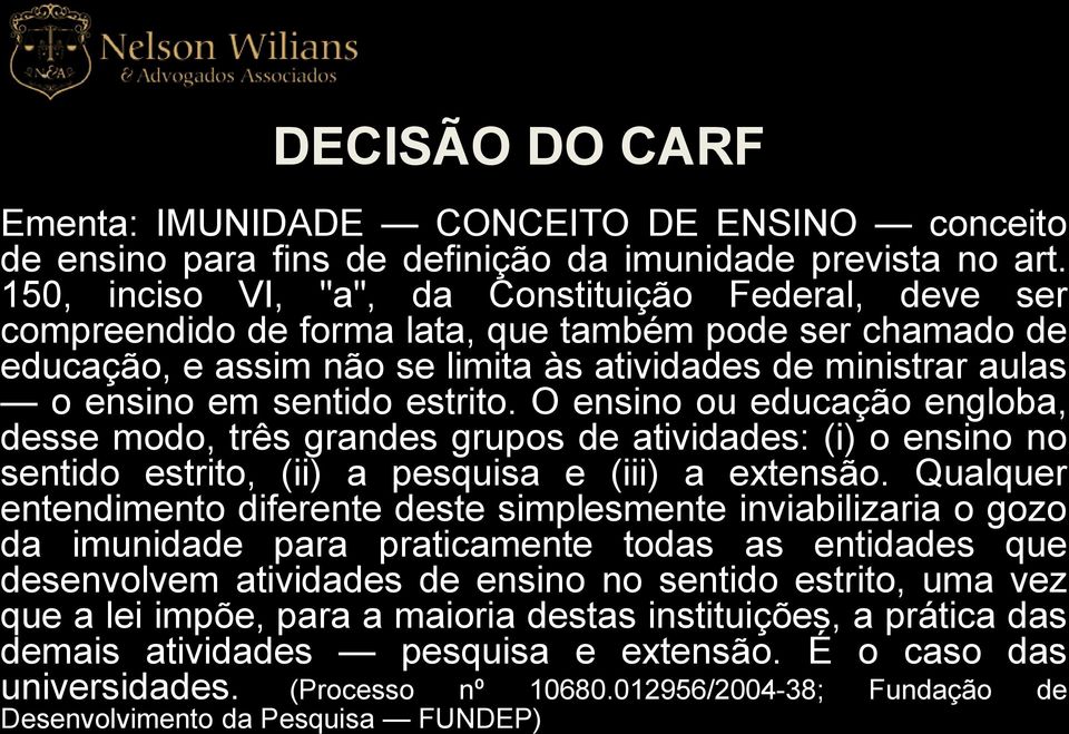 estrito. O ensino ou educação engloba, desse modo, três grandes grupos de atividades: (i) o ensino no sentido estrito, (ii) a pesquisa e (iii) a extensão.