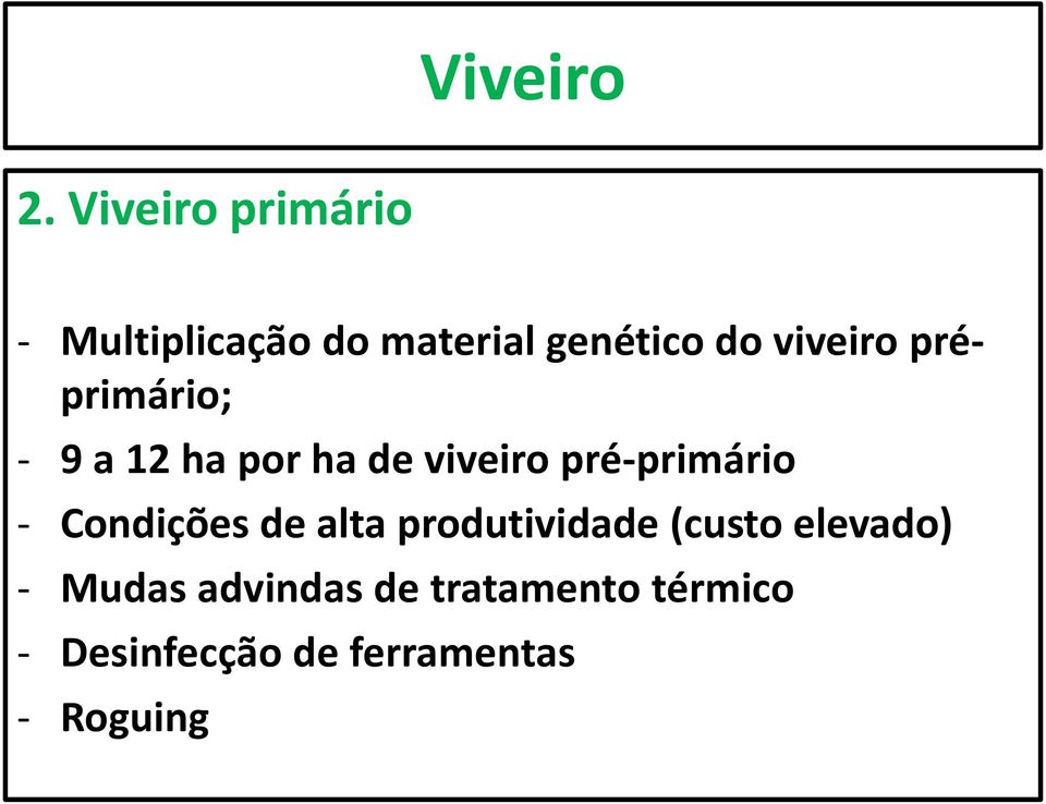 préprimário; - 9 a 12 ha por ha de viveiro pré-primário -