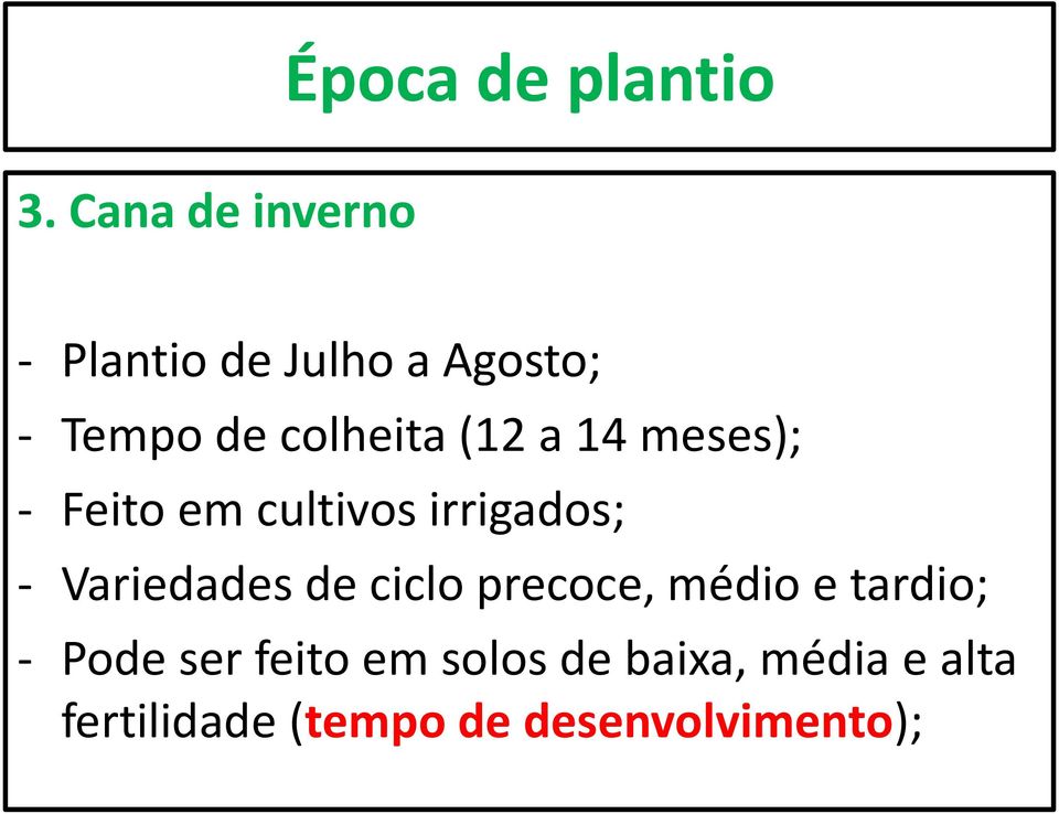 (12 a 14 meses); - Feito em cultivos irrigados; - Variedades de