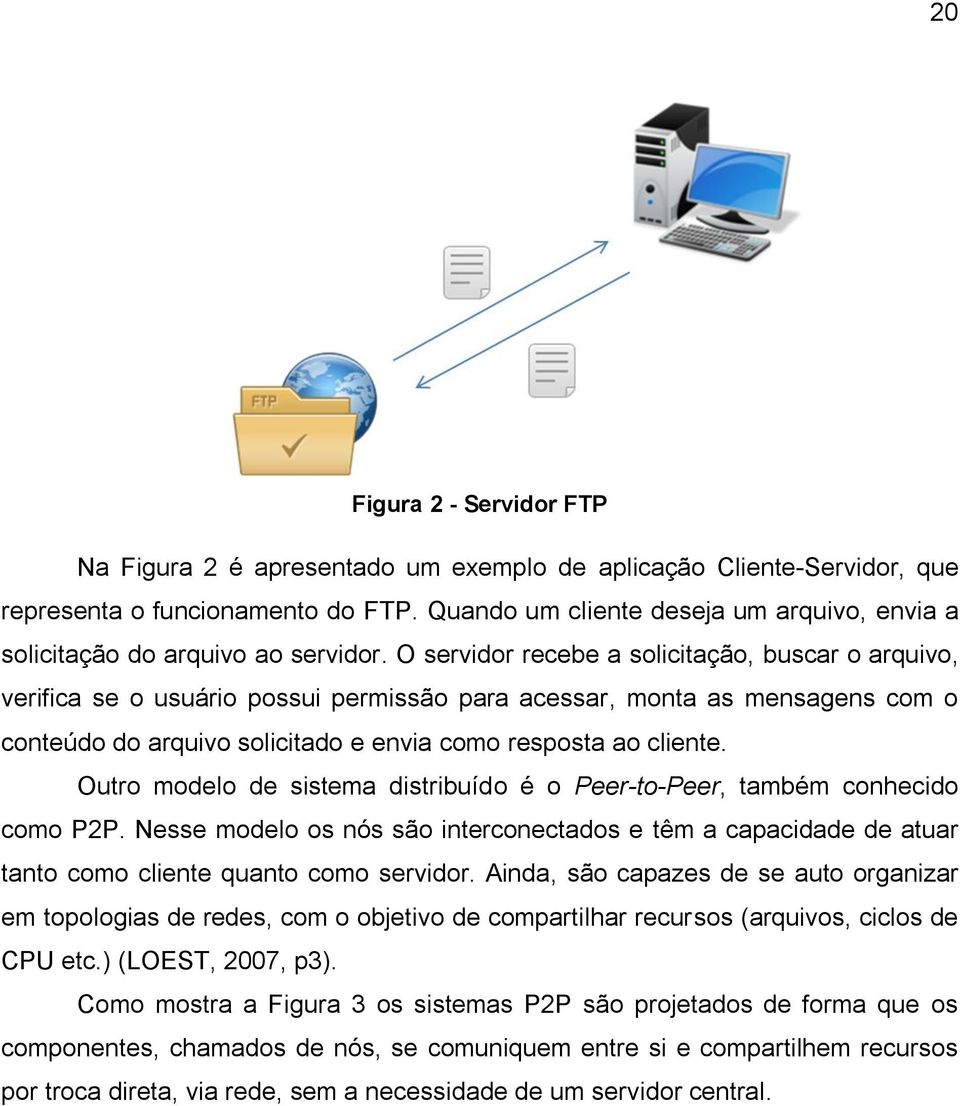 O servidor recebe a solicitação, buscar o arquivo, verifica se o usuário possui permissão para acessar, monta as mensagens com o conteúdo do arquivo solicitado e envia como resposta ao cliente.