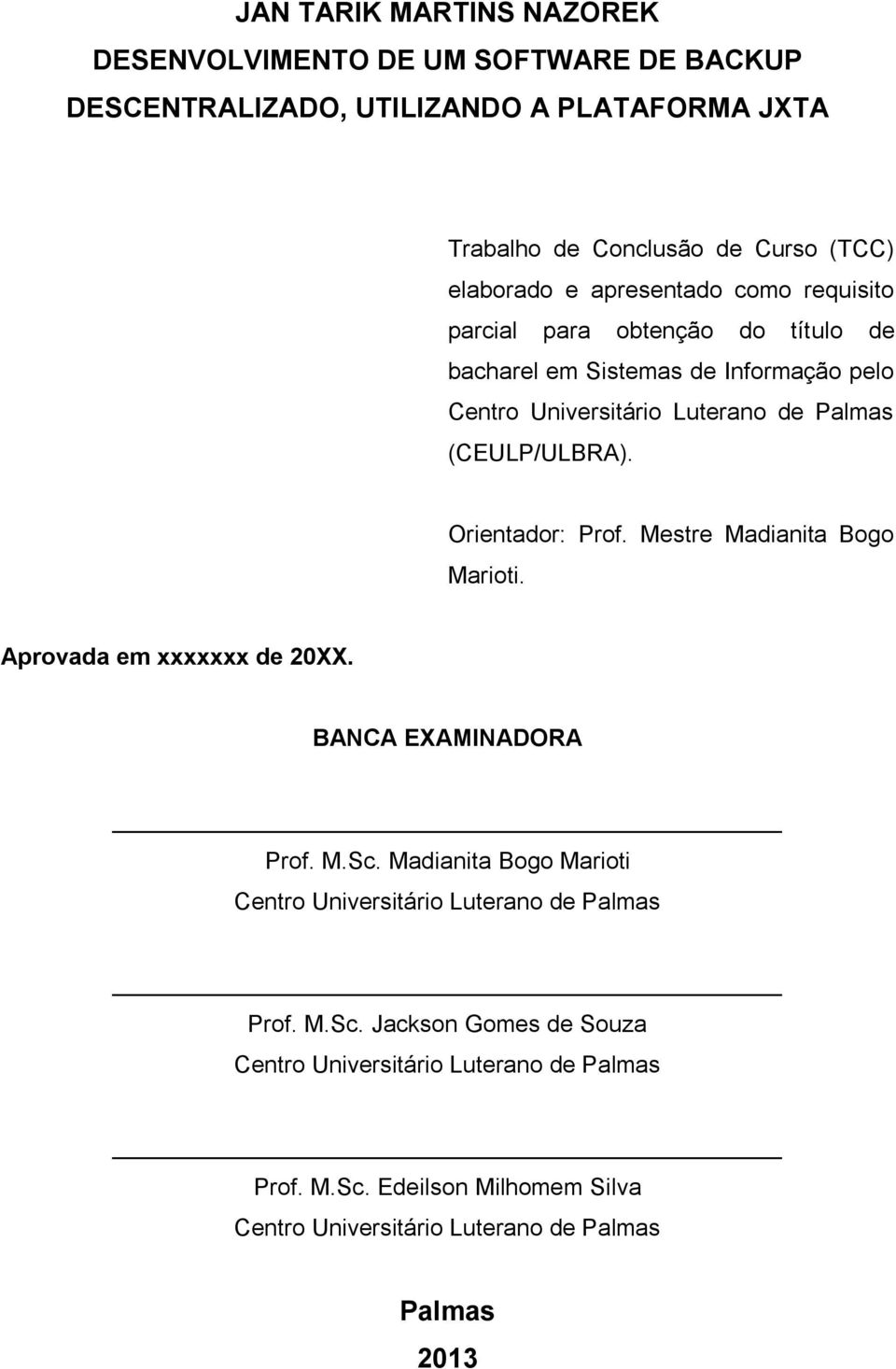 Orientador: Prof. Mestre Madianita Bogo Marioti. Aprovada em xxxxxxx de 20XX. BANCA EXAMINADORA Prof. M.Sc.